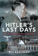 Hitler's Last Days: The Führerbunker and Beyond