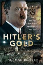 Hitler's Gold: The Nazi Loot and How it was Laundered and Lost