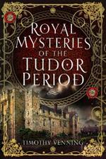 Royal Mysteries of the Tudor Period