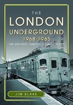 The London Underground, 1968-1985: The Greater London Council Years