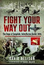 Fight Your Way Out: The Siege of Sangshak, India/Burma Border, 1944