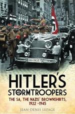 Hitler's Stormtroopers: The SA, The Nazis' Brownshirts, 1922 - 1945
