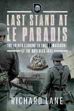 Last Stand at Le Paradis: The Events Leading to the SS Massacre of the Norfolks 1940