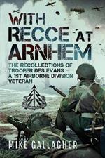 With Recce at Arnhem: The Recollections of Trooper Des Evans – A 1st Airborne Division Veteran