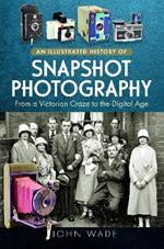 An Illustrated History of Snapshot Photography: From a Victorian Craze to the Digital Age