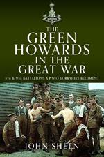 The Green Howards in the Great War: 8th and 9th Battalions A.P.W.O Yorkshire Regiment