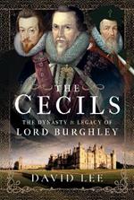 The Cecils: The Dynasty and Legacy of Lord Burghley