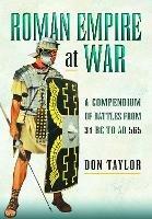 Roman Empire at War: A Compendium of Battles from 31 B.C. to A.D. 565