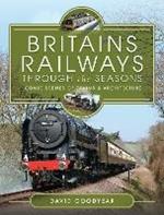 Britains Railways Through the Seasons: Iconic Scenes of Trains and Architecture