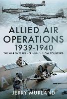 Allied Air Operations 1939 1940: The War Over France and the Low Countries