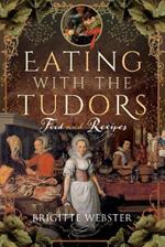 Eating with the Tudors: Food and Recipes