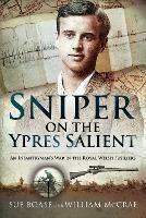 Sniper on the Ypres Salient: An Infantryman s War In The Royal Welsh Fusiliers
