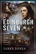 The Edinburgh Seven: The Story of the First Women to Study Medicine