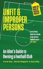 Unfit and Improper Persons: An Idiot’s Guide to Owning a Football Club FROM THE PRICE OF FOOTBALL PODCAST