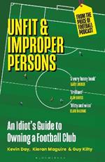 Unfit and Improper Persons: An Idiot’s Guide to Owning a Football Club FROM THE PRICE OF FOOTBALL PODCAST