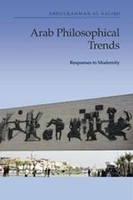 Arab Philosophical Trends: Responses to Modernity