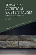 Towards a Critical Existentialism: Truth, Relevance and Politics