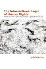 The Informational Logic of Human Rights: Networked Imaginaries in the Cybernetic Age