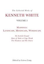 The Collected Works of Kenneth White, Volume 2: Mappings: Landscape, Mindscape, Wordscape