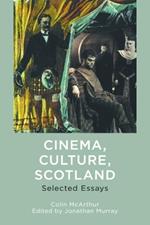 Cinema, Culture, Scotland: Selected Essays