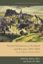 Social Christianity in Scotland and Beyond, 1800-2000: Essays in Honour of Stewart J. Brown