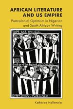 African Literature and Us Empire: Postcolonial Optimism in Nigerian and South African Writing