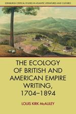 The Ecology of British and American Empire Writing, 1704-1894