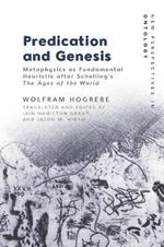 Predication and Genesis: Metaphysics as Fundamental Heuristic After Schelling's the Ages of the World