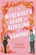 A Werewolf's Guide to Seducing a Vampire: ‘Whimsically sexy, charmingly romantic, and magically hilarious.’ Ali Hazelwood