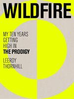 Wildfire: My Ten Years Getting High in The Prodigy