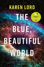The Blue, Beautiful World: Longlisted for the Women’s Prize for Fiction 2024