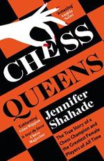 Chess Queens: The True Story of a Chess Champion and the Greatest Female Players of All Time