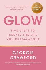 Glow: Five Steps to Create the Life You Dream About