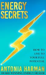 Energy Secrets: How to Live to Your Full Potential