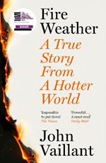 Fire Weather: A True Story from a Hotter World - Winner of the Baillie Gifford Prize for Non-Fiction