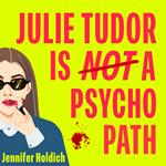 Julie Tudor Is Not a Psychopath