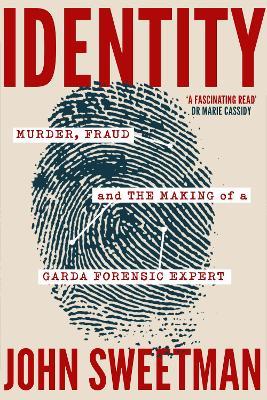 Identity: Murder, Fraud and the Making of a Garda Forensic Expert - John Sweetman - cover
