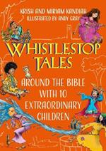 Whistlestop Tales: Around the Bible with 10 Extraordinary Children