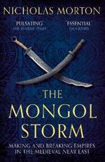 The Mongol Storm: Making and Breaking Empires in the Medieval Near East