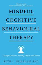 Mindful Cognitive Behavioural Therapy: A Simple Path to Healing, Hope, and Peace