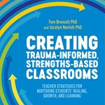 Creating Trauma-Informed, Strengths-Based Classrooms