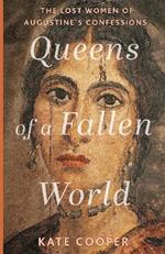 Queens of a Fallen World: The Lost Women of Augustine’s Confessions