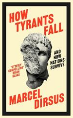 How Tyrants Fall: And How Nations Survive