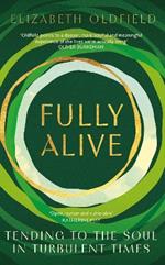 Fully Alive: Tending to the Soul in Turbulent Times