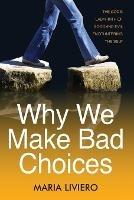 Why We Make Bad Choices: The God's Labyrinth of Good and Evil Encountering the Self