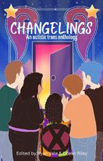 Changelings: An Autistic Trans Anthology