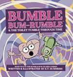 BUMBLE BUM-RUMBLE & THE TOILET TUMBLE THROUGH TIME: The second book in the Bumble Bum-Rumble series