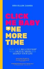 Click Me Baby One More Time: How Your Relationship With Digital Media Has Shaped Your Life