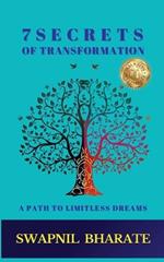 7 Secrets of Transformation: A Path to Limitless Dreams