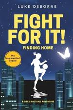 Fight for it: Finding Home: The long awaited sequel